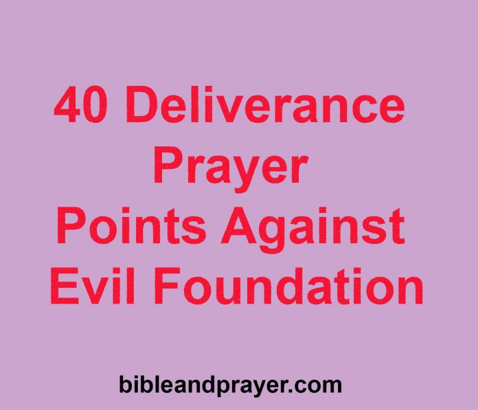 40 Deliverance Prayer Points Against Evil Foundation