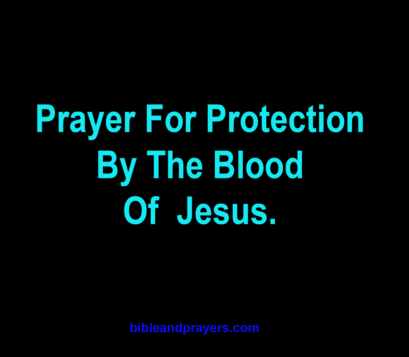 Prayer For Protection By The Blood Of Jesus.