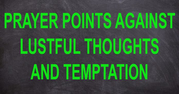 Prayer Points Against Lustful Thoughts And Temptation