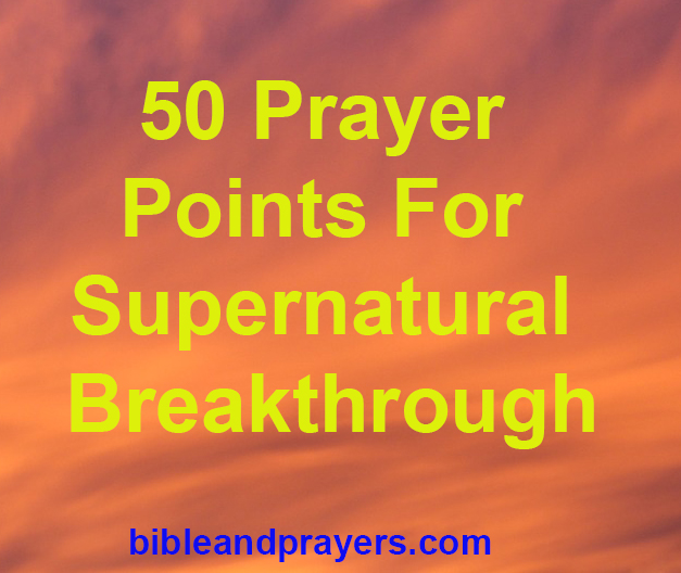 50 Prayer Points For Supernatural Breakthrough