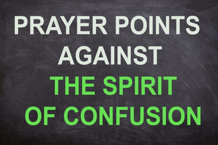 Prayer Points Against The Spirit Of Confusion