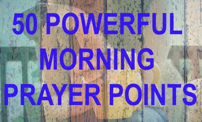 50 Powerful Morning Prayer Points.