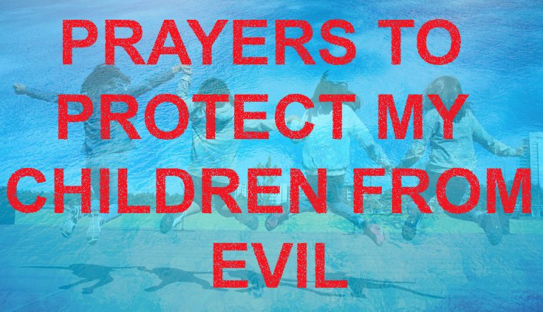 Prayers To Protect My Children From Evil.