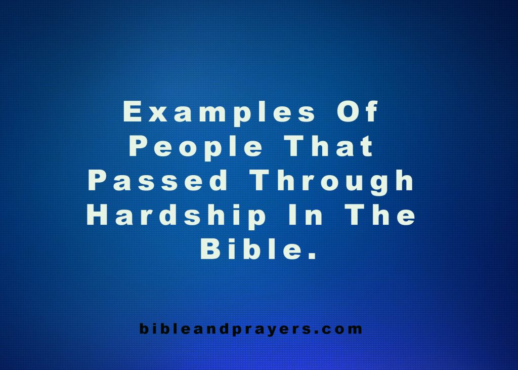 Examples Of People That Passed Through Hardship In The Bible.