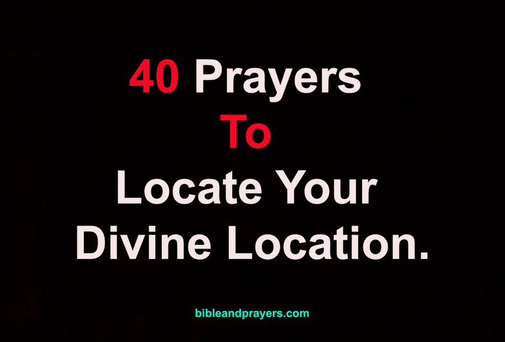 .40 Prayers To Locate Your Divine Location.