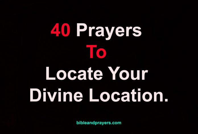 .40 Prayers To Locate Your Divine Location.