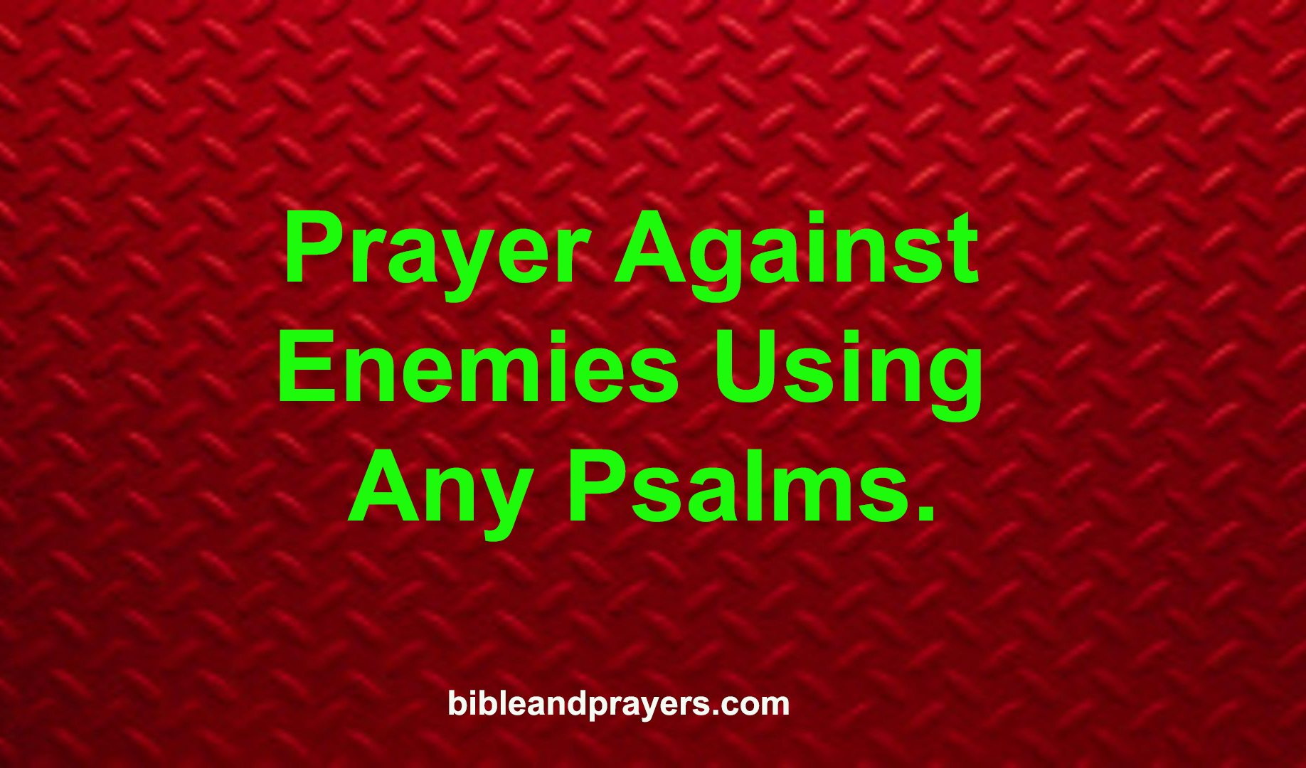 Prayer Against Enemies Using Any Psalms.