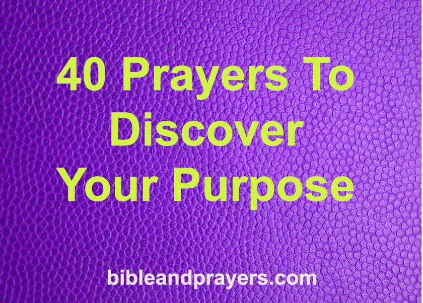 40 Prayers To Discover Your Purpose
