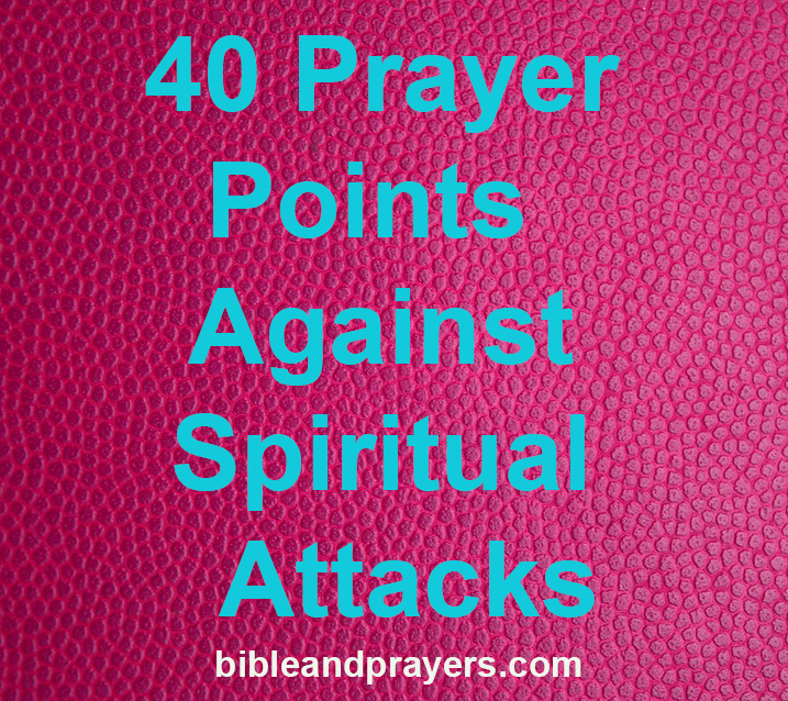40 Prayer Points Against Spiritual Attacks