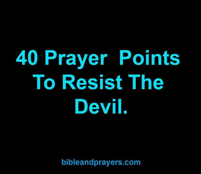 40 Prayer Points To Resist The Devil.