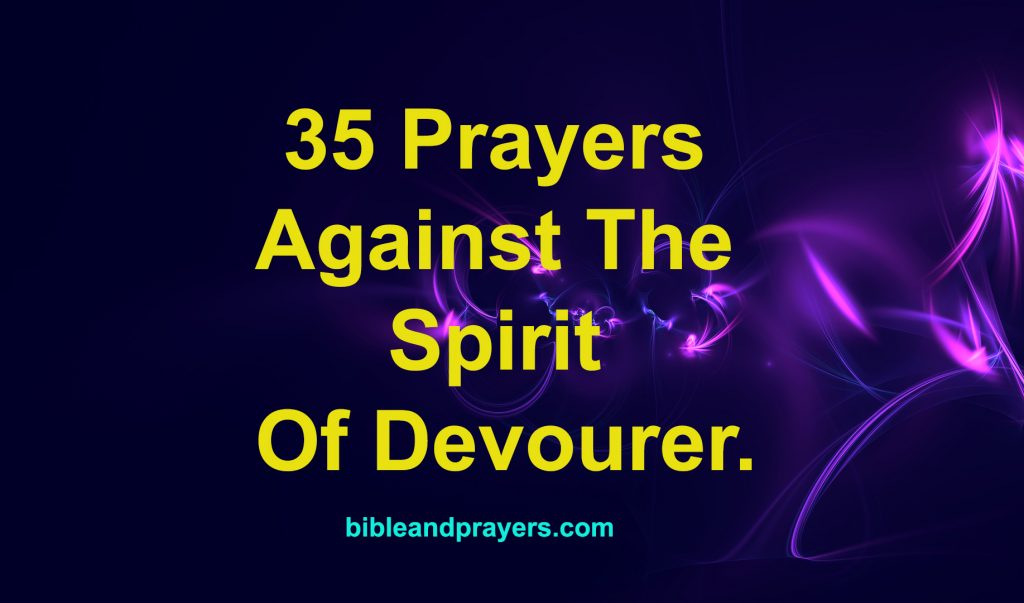 35 Prayers Against The Spirit Of Devourer.