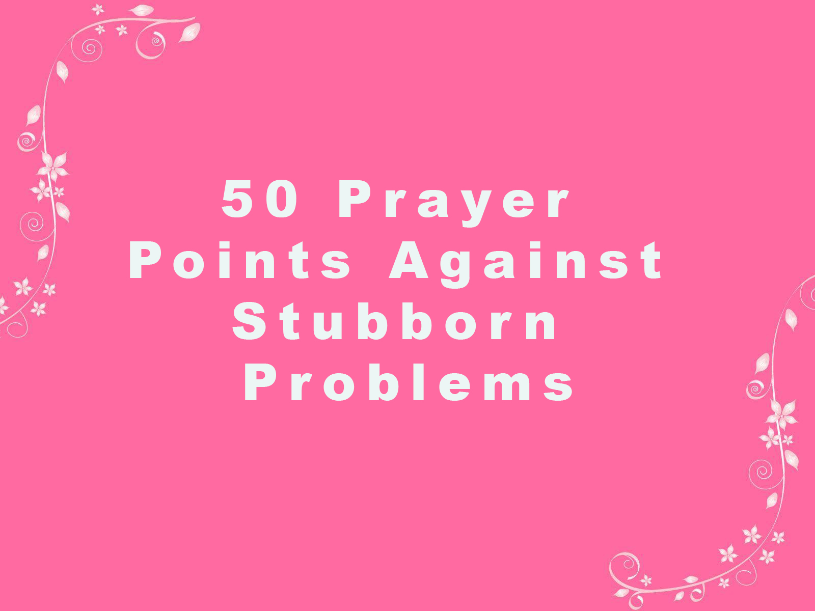 50 Prayer Points Against Stubborn Problems