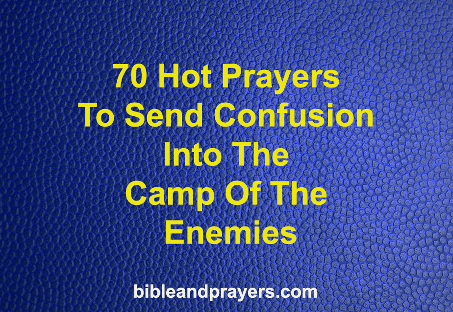 70 Hot Prayers To Send Confusion Into The Camp Of The Enemies