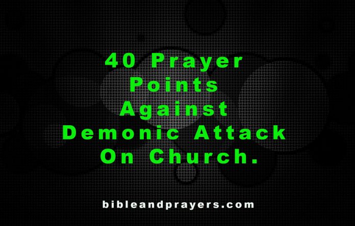 40 Prayer Points Against Demonic Attack On Church.