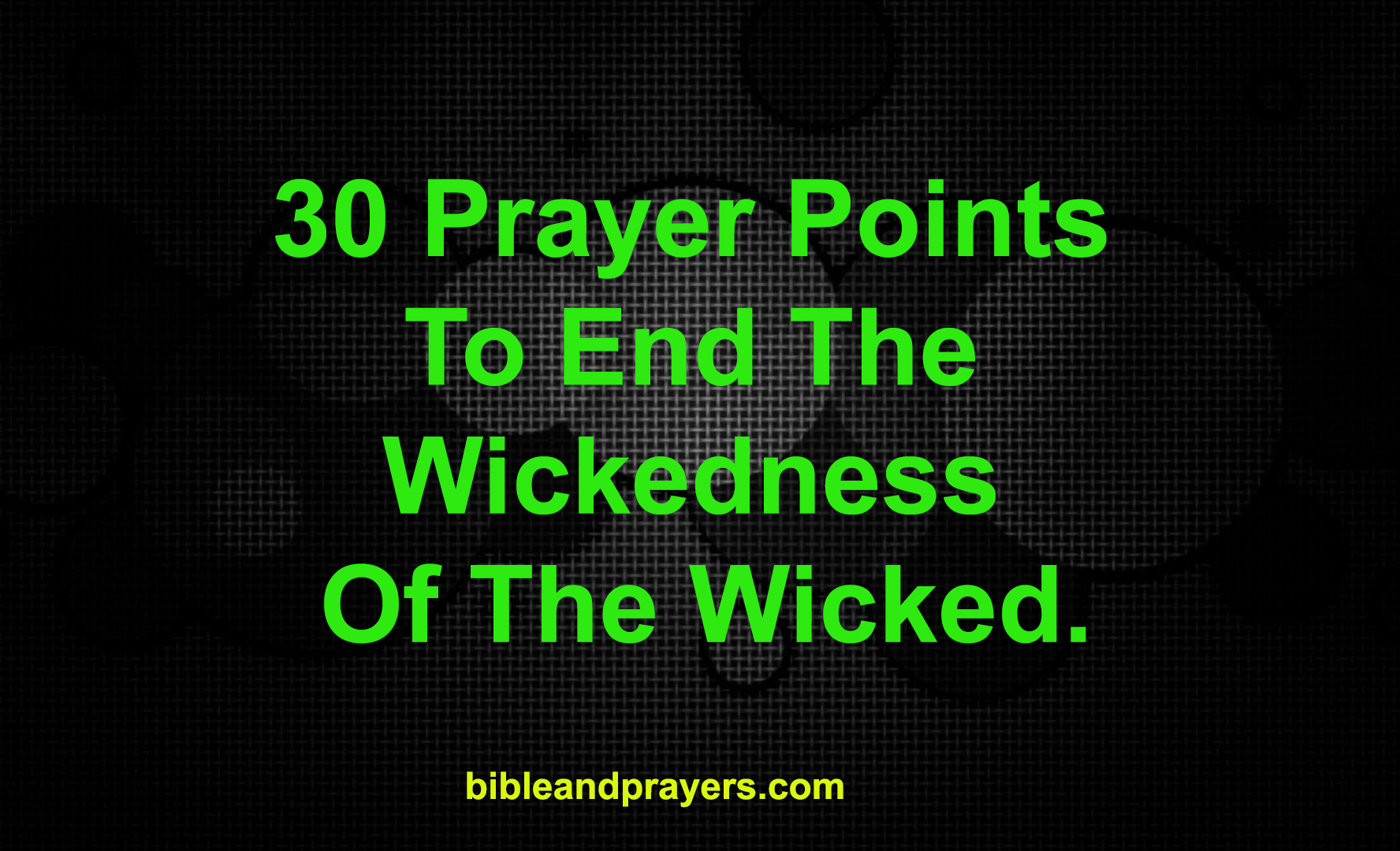 30 Prayer Points To End The Wickedness Of The Wicked.