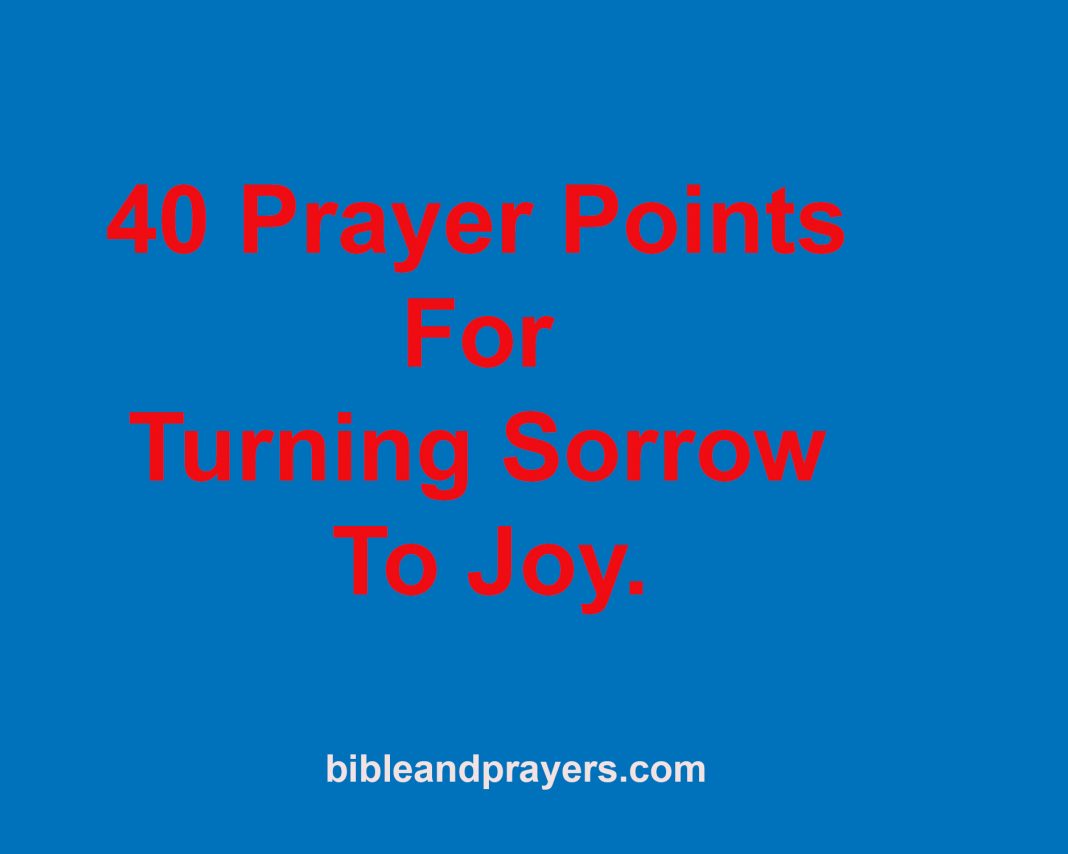 40 PRAYERS FOR TURNING SORROW TO JOY -Bibleandprayers.com