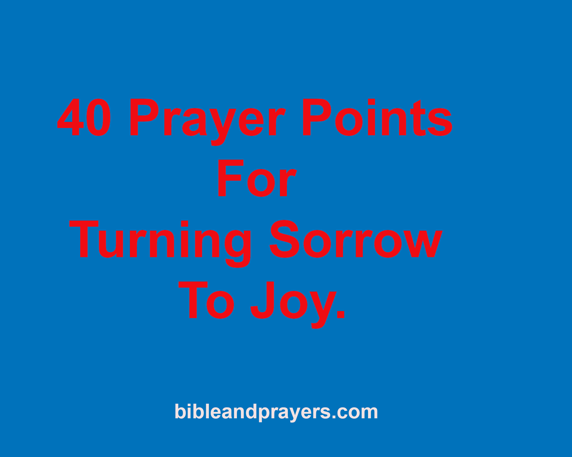 40 Prayer Points For Turning Sorrow To Joy.