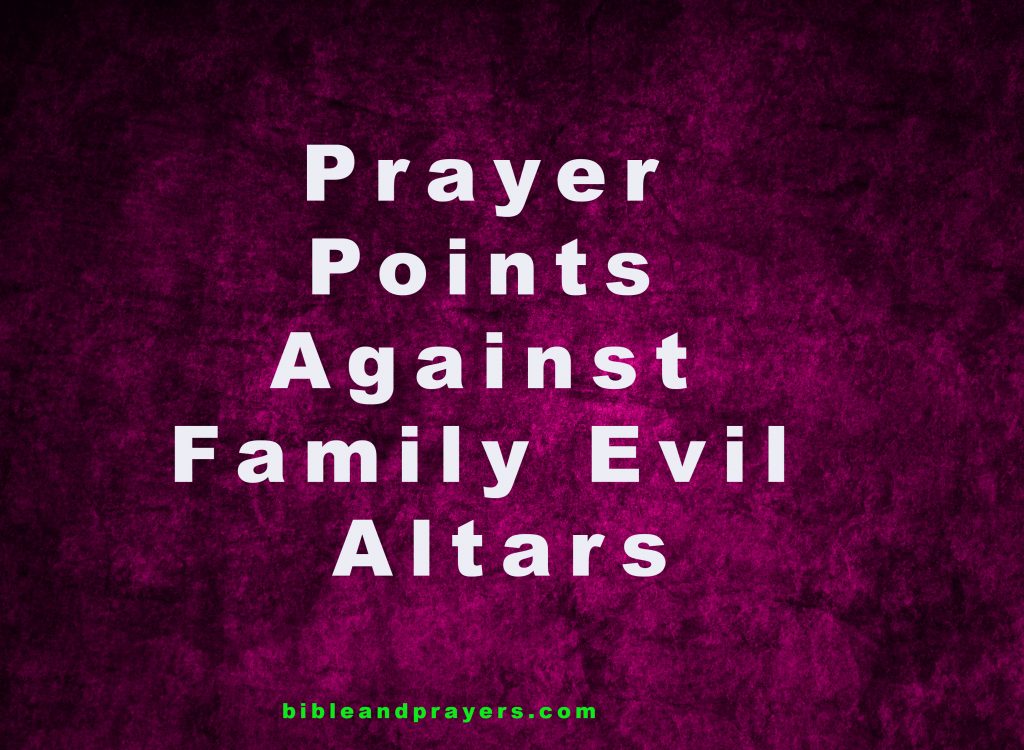 65 Prayers Against Evil Family Altars - Bibleandprayers.com