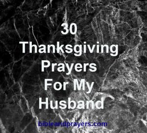 30 Thanksgiving Prayers For My Husband -Bibleandprayers.com