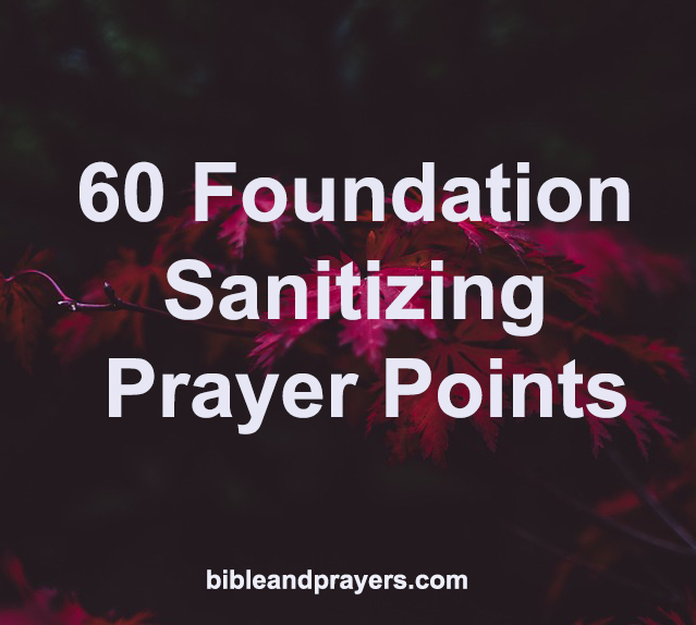 60 Foundation Sanitizing Prayer Points