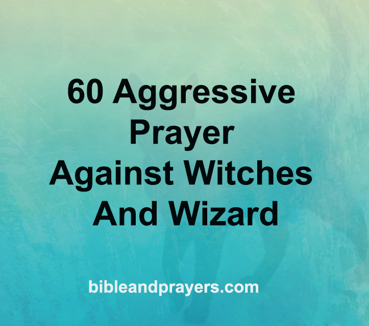 60 Aggressive Prayer Against Witches And Wizard