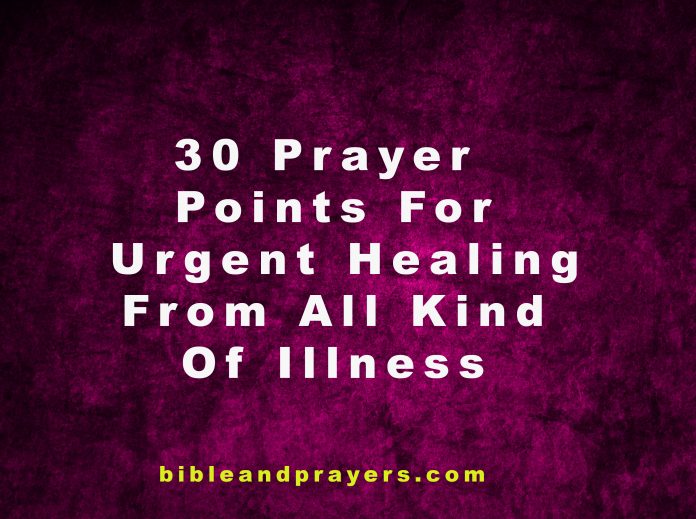 Prayer Points For Urgent Healing From All Kind Of Illness