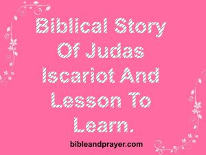 Biblical Story Of Judas Iscariot And Lesson To Learn.