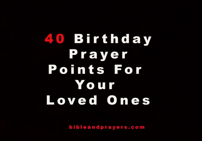 Birthday Prayer Points For Your Loved Ones