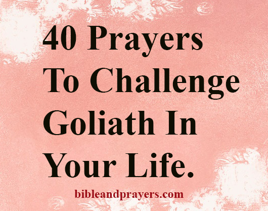 40 Prayers To Challenge Goliath In Your Life.