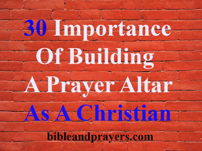 30 Importance Of Building A Prayer Altar As A Christian