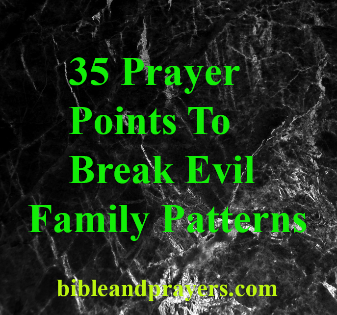 35 Prayer Points To Break Evil Family Patterns