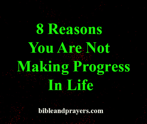 8 Reasons You Are Not Making Progress In Life