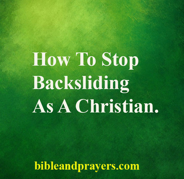 How To Stop Backsliding As A Christian.