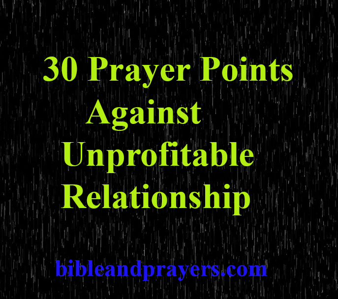 30 Prayer Points Against Unprofitable Relationship