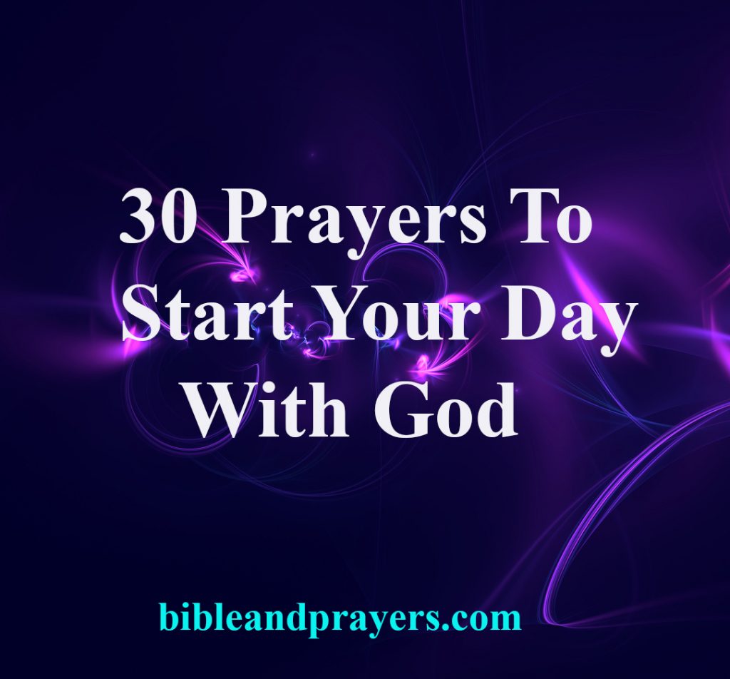 30 Prayers To Start Your Day With God