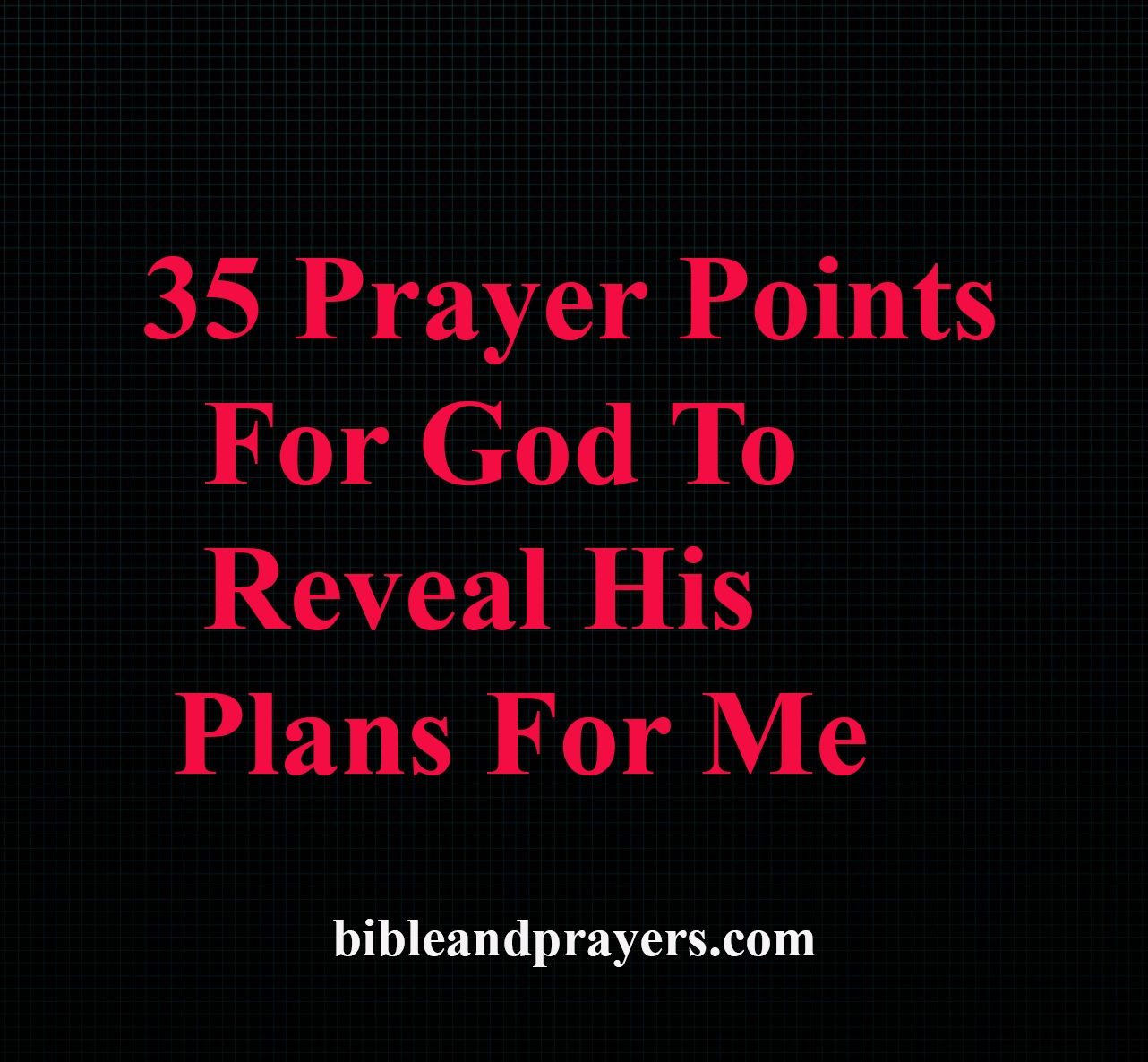 35 Prayer Points For God To Reveal His Plans For Me