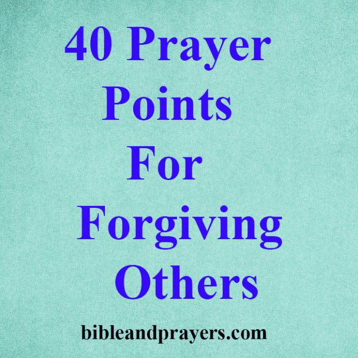 40 Prayer Points For Forgiving Others