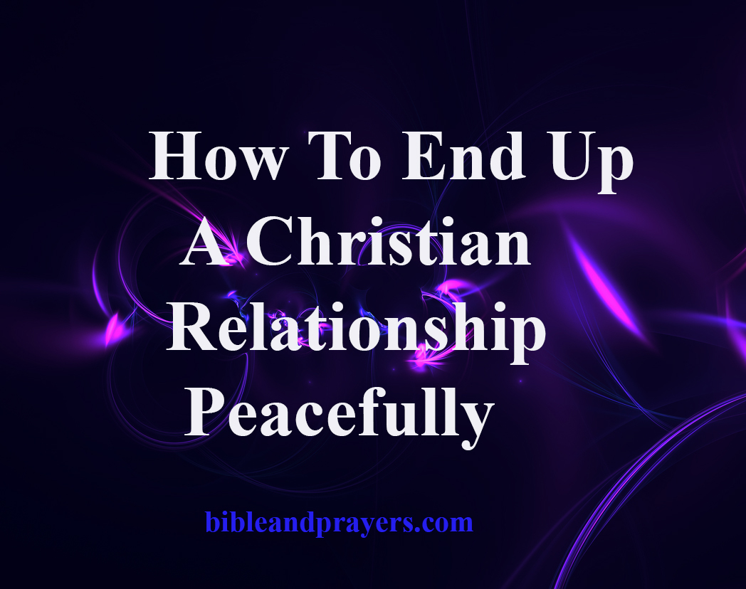 How To End Up A Christian Relationship Peacefully