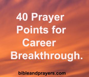 40 Prayer Points for Career Breakthrough -Bibleandprayers.com