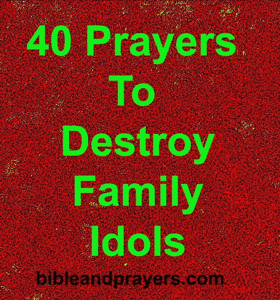 40 Prayers To Destroy Family Idols