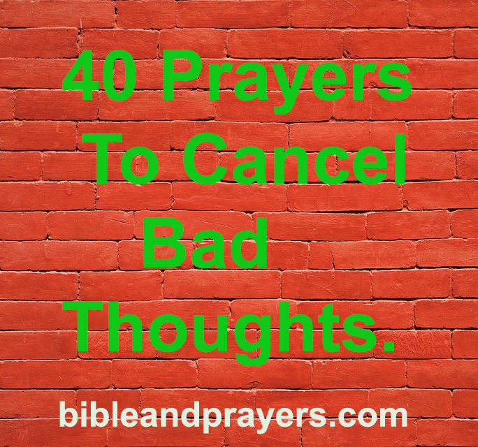 40 Prayers To Cancel Bad Thoughts.