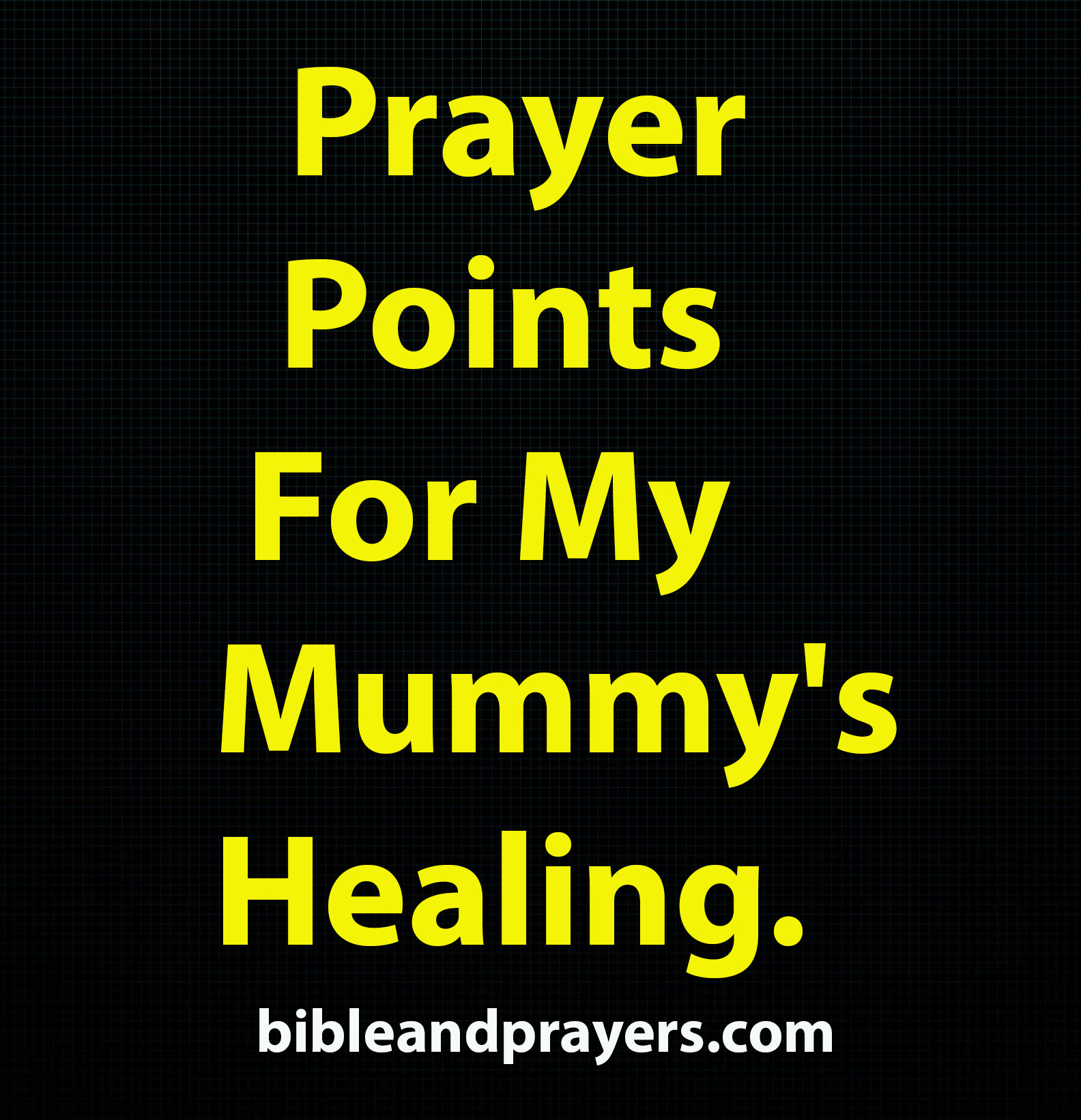 Prayer Points For My Mummy's Healing.