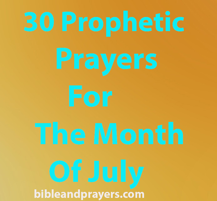 30 Prophetic Prayers For The Month Of July