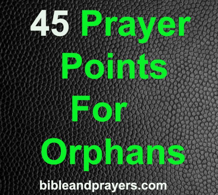 45 Prayer Points For Orphans