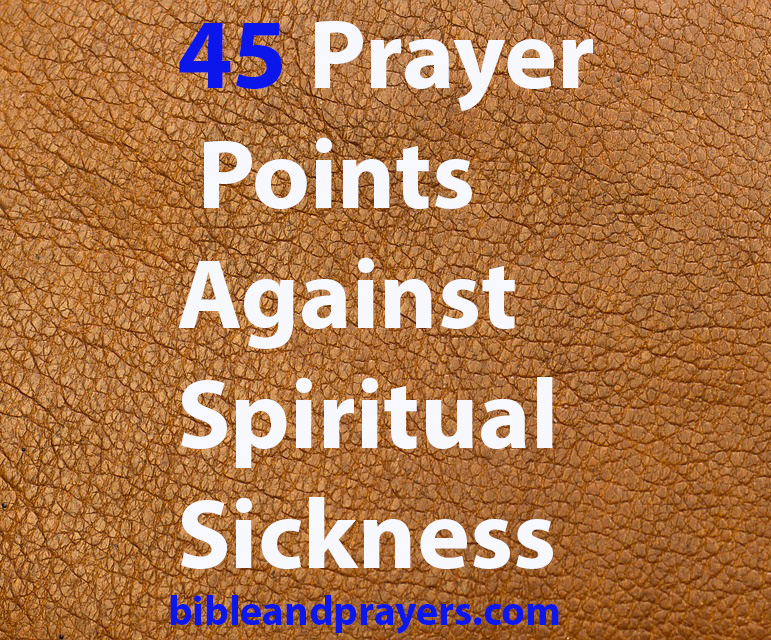 45 Prayer Points Against Spiritual Sickness
