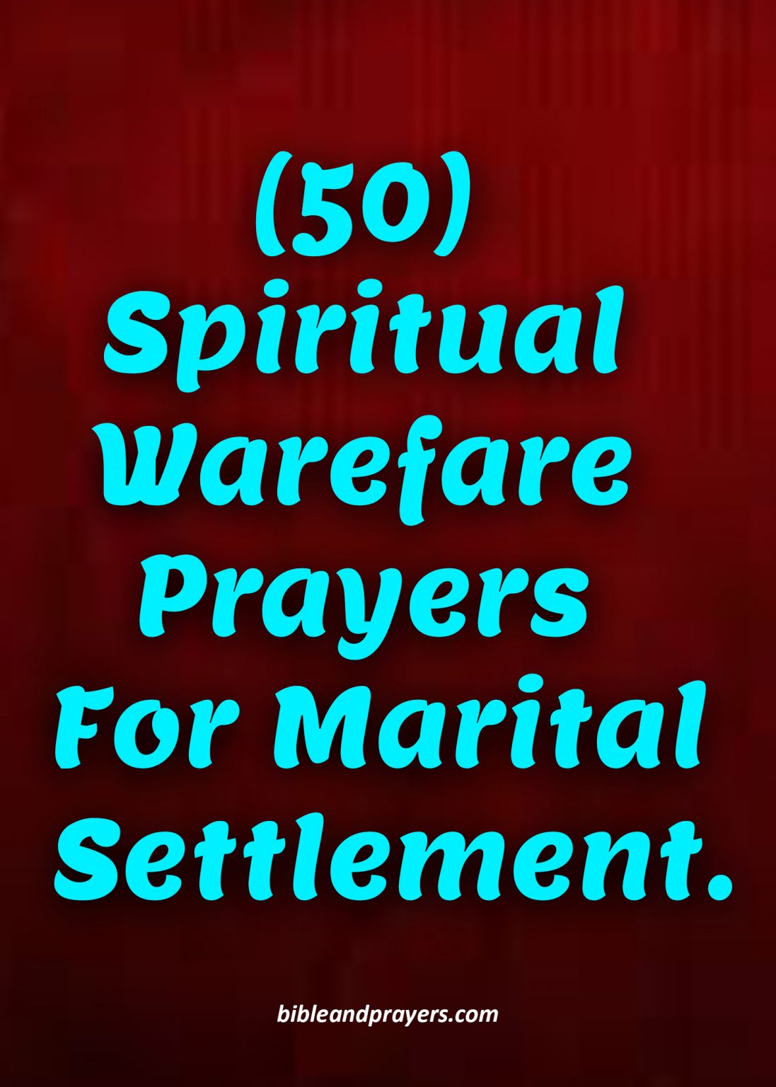 50 Spiritual Warfare Prayers For Marital Settlement -Bibleandprayers.com