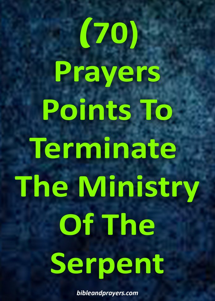 70 Prayer Points To Terminate The Ministry Of The Serpent