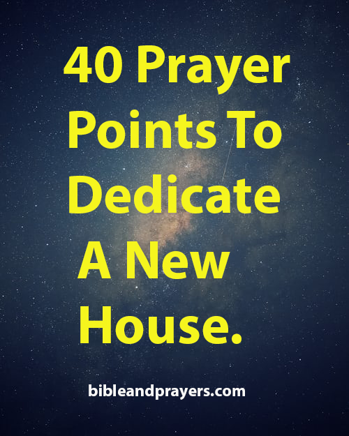 40 Prayer Points To Dedicate A New House.