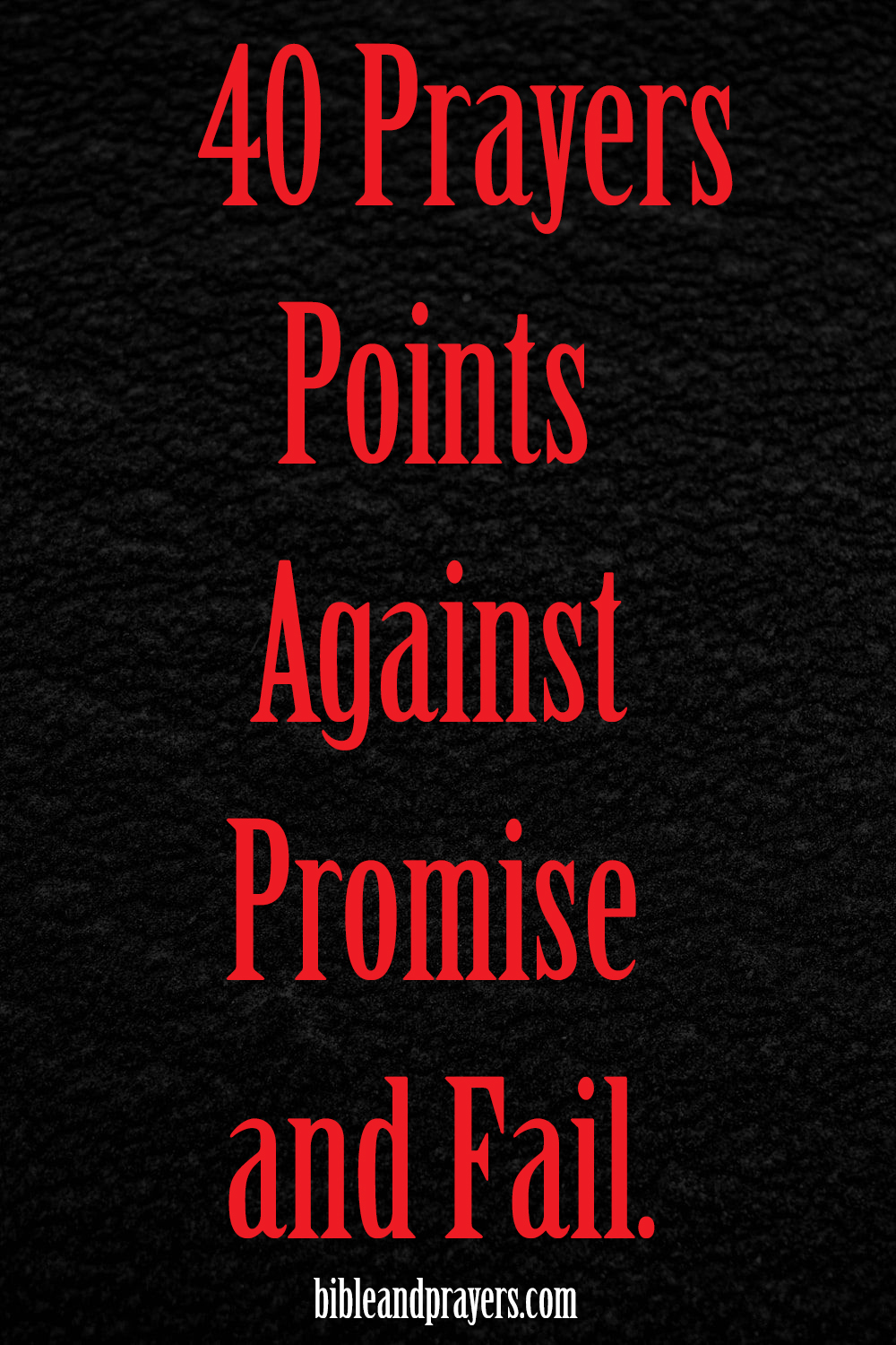 40 Prayers Points Against Promise and Fail.