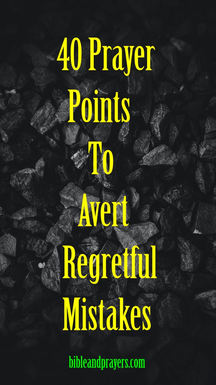 40 Prayer Points To Avert Regretful Mistakes